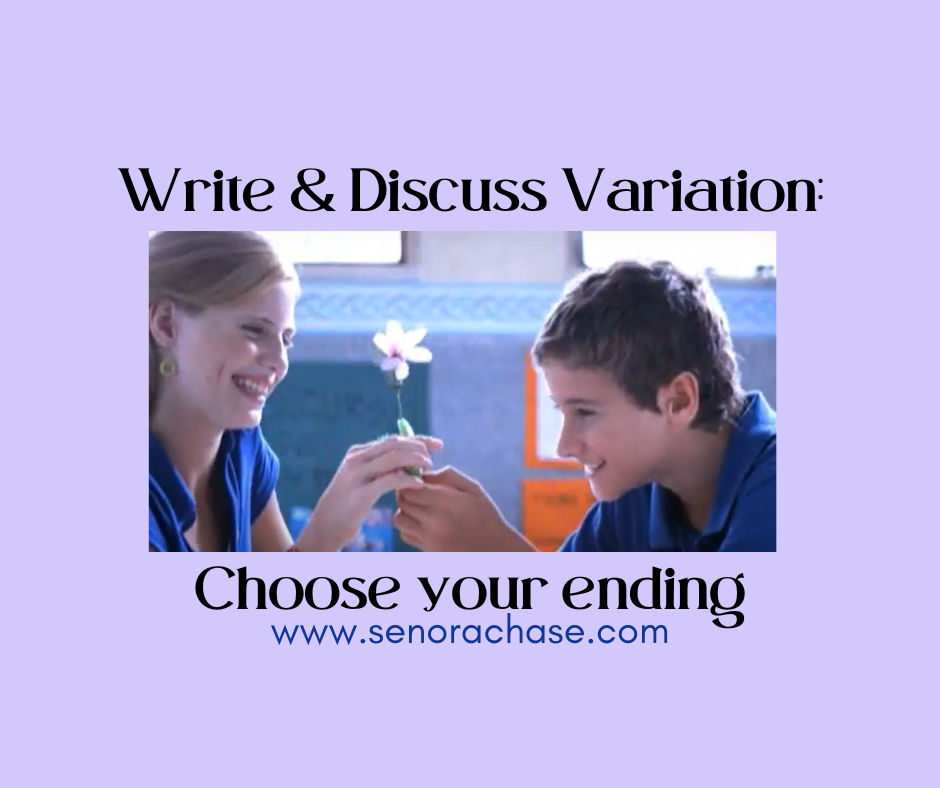 Write & Discuss Variation: Choose your ending – Señora Chase